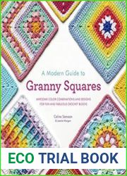 A Modern Guide to Granny Squares Awesome Color Combinations and Designs for Fun and Fabulous Crochet Blocks