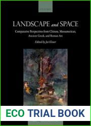 Landscape and Space Comparative Perspectives from Chinese, Mesoamerican, Ancient Greek, and Roman Art