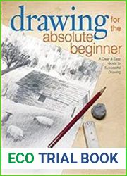 How to Draw with Pencil Drawing for the Absolute Beginner A Clear & Easy Guide to Successful Drawing
