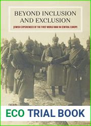 Beyond Inclusion and Exclusion Jewish Experiences of the First World War in Central Europe
