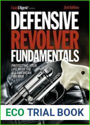 Defensive Revolver Fundamentals Protecting Your Life with the All-American Firearm, 2nd Edition