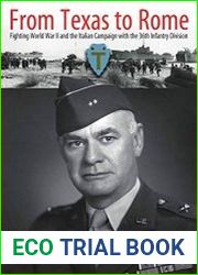 From Texas to Rome Fighting World War II and the Italian Campaign with the 36th Infantry Division