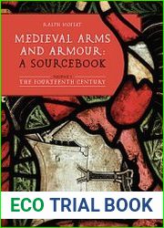 Medieval Arms and Armour A Sourcebook Volume I The Fourteenth Century