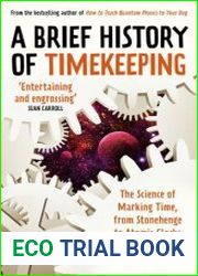 Brief History of Timekeeping The Science of Marking Time, from Stonehenge to Atomic Clocks, UK Edition