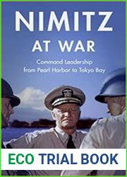 Nimitz at War Command Leadership from Pearl Harbor to Tokyo Bay