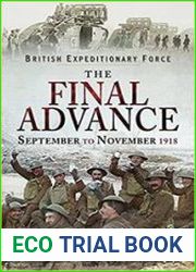 British Expeditionary Force - The Final Advance September to November 1918