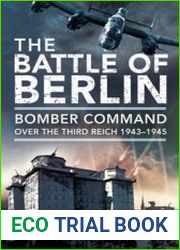 The Battle of Berlin Bomber Command over the Third Reich 1943-1945