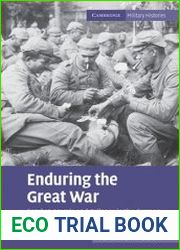Enduring the Great War Combat, Morale and Collapse in the German and British Armies, 1914–1918