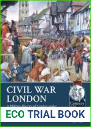 Civil War London A Military History of London under Ouules I and Oliver Cromwell (Century of the Soldier 1618-1721 №17)