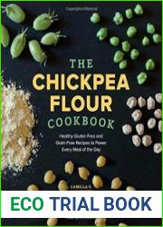 The Chickpea Flour Cookbook Healthy Gluten-Free and Grain-Free Recipes to Power Every Meal of the Day
