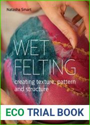 Wet Felting Creating texture, pattern and structure