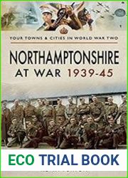 Your Towns and Cities in World War Two - Northamptonshire at War 1939 - 1945