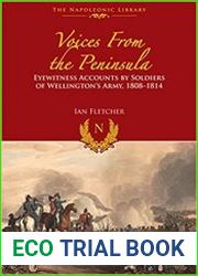 Voices from the Peninsula Eyewitness Accounts by Soldiers of Wellington|s Army, 1808–1814