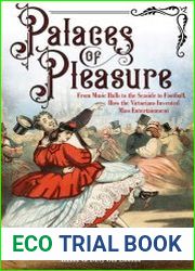 Palaces of Pleasure From Music Halls to the Seaside to Football, How the Victorians Invented Mass Entertainment