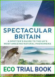 Spectacular Britain A spotter|s guide to the UK|s most amazing natural phenomena