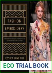Fashion Embroidery Embroidery Techniques and Inspiration for Haute-Couture Clothing
