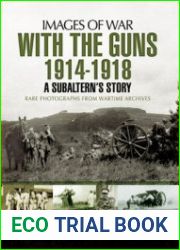 With the Guns 1914-1918 A Subaltern’s Story (Images of War)