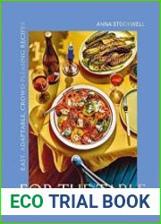 For the Table Easy, Adaptable, Crowd-Pleasing Recipes