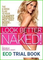 Look Better Naked The 6-week plan to your leanest, hottest body—ever!