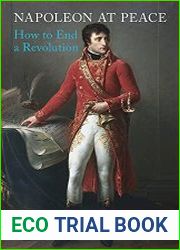 Napoleon at Peace How to End a Revolution