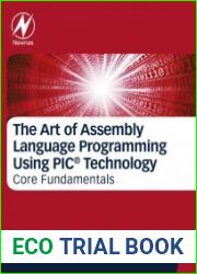 The Art of Assembly Language Programming Using PIC® Technology Core Fundamentals