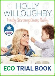 Truly Scrumptious Baby My complete feeding and weaning plan for 6 months and beyond