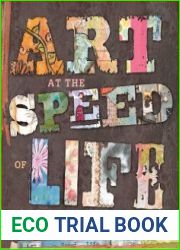 Art at the Speed of Life Motivation and Inspiration for Making Mixed-Media Art Every Day