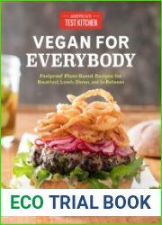 Vegan for Everybody Foolproof Plant-Based Recipes for Breakfast, Lunch, Dinner, and In-Between