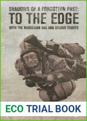 Shadows of a Forgotten Past To the Edge with the Rhodesian SAS and Selous Scouts