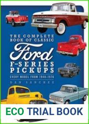 The Complete Book of Classic Ford F-Series Pickups Every Model from 1948-1976