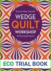 Wedge Quilt Workshop Step-by-Step Tutorials 10 Stunning Projects