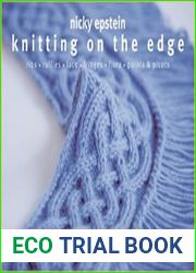 Knitting on the Edge Ribs, Ruffles, Lace, Fringes, Floral, Points & Picots