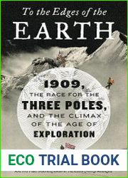 To the Edges of the Earth 1909, the Race for the Three Poles, and the Climax of the Age of Exploration
