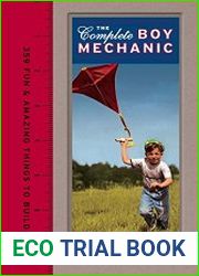 The Complete Boy Mechanic 359 Fun & Amazing Things to Build