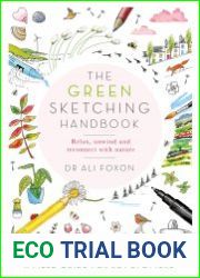 The Green Sketching Handbook Relax, Unwind and Reconnect with Nature