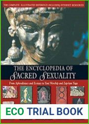 The Encyclopedia of Sacred Sexuality From Aphrodisiacs and Exstasy to Yoni Worship and Zap-Lam Yoga