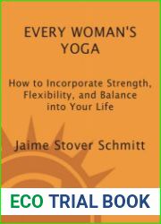 Every woman|s yoga how to incorporate strength, flexibility, and balance into your life