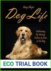 Dog Life Celebrating the History, Culture & Love of the Dog