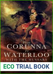 From Corunna to Waterloo With the Hussars 1808 to 1815