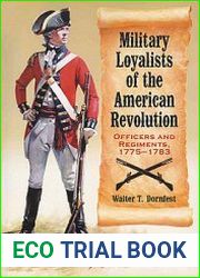Military Loyalists of the American Revolution Officers and Regiments 1775-1783