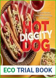 Hot Diggity Dog 65 Great Recipes Using Brats, Hot Dogs, and Sausages