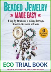 Beaded Jewelry Made Easy A Step-by-Step Guide to Making Earrings, Bracelets, Necklaces, and More