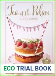 Tea at the Palace A Cookbook 50 Delicious Afternoon Tea Recipes