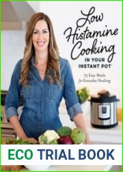 Low Histamine Cooking in Your Instant Pot 75 Easy Meals for Everyday Healing