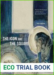 The Icon and the Square Russian Modernism and the Russo-Byzantine Revival