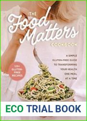 The Food Matters Cookbook A Simple Gluten-Free Guide to Transforming Your Health One Meal at a Time