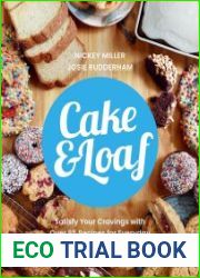 Cake & Loaf Satisfy Your Cravings with Over 85 Recipes for Everyday Baking and Sweet Treats