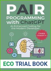 Pair Programming with ChatGPT AI-Enhanced Coding for the Modern Developer (Covers ChatGPT 4)