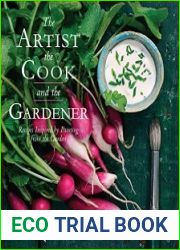 The Artist, the Cook, and the Gardener Recipes Inspired by Painting from the Garden