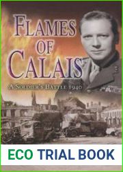 Flames of Calais a Soldier’s Battle 1940